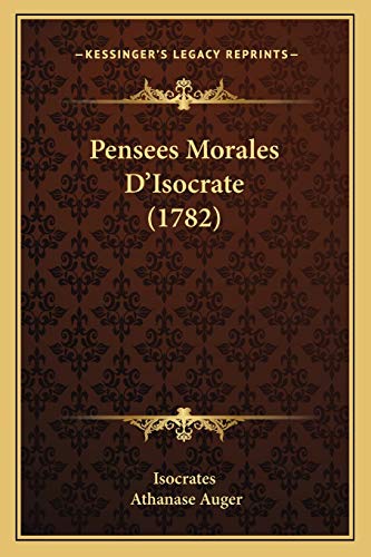 Pensees Morales D'Isocrate (1782) (French Edition) (9781166290825) by Isocrates; Auger, Athanase