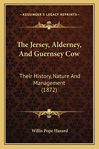 Beispielbild fr The Jersey, Alderney, and Guernsey Cow: Their History, Nature and Management (1872) zum Verkauf von THE SAINT BOOKSTORE
