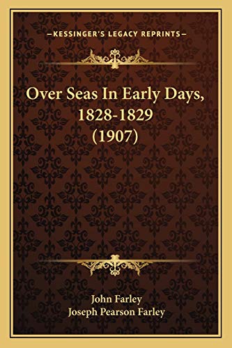 Over Seas In Early Days, 1828-1829 (1907) (9781166294106) by Farley, Professor John; Farley, Joseph Pearson