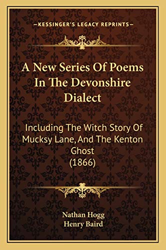 9781166294328: A New Series Of Poems In The Devonshire Dialect: Including The Witch Story Of Mucksy Lane, And The Kenton Ghost (1866)