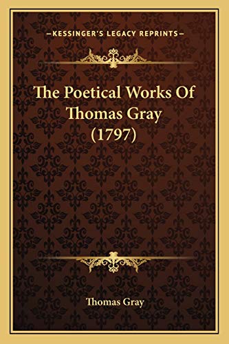 The Poetical Works Of Thomas Gray (1797) (9781166295509) by Gray, Thomas