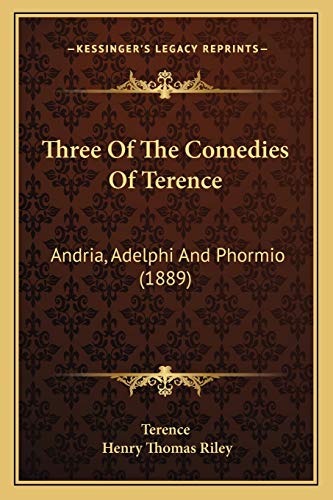 Three Of The Comedies Of Terence: Andria, Adelphi And Phormio (1889) (9781166297145) by Terence