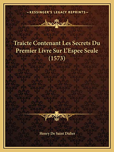 Stock image for Traicte Contenant Les Secrets Du Premier Livre Sur L'Espee Seule (1573) (French Edition) for sale by ALLBOOKS1