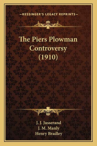 The Piers Plowman Controversy (1910) (9781166300654) by Jusserand, J J; Manly, J M; Bradley, Henry