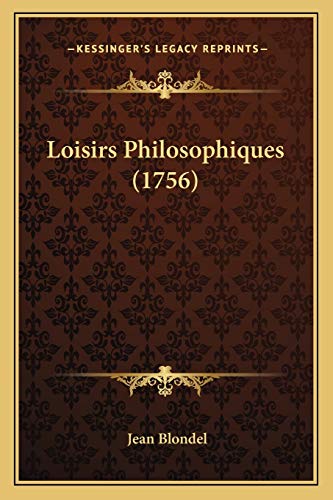 Loisirs Philosophiques (1756) (French Edition) (9781166300784) by Blondel, External Professor European University Institute Florence Visiting Professor Jean