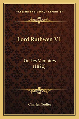 Lord Ruthwen V1: Ou Les Vampires (1820) (French Edition) (9781166301101) by Nodier, Charles