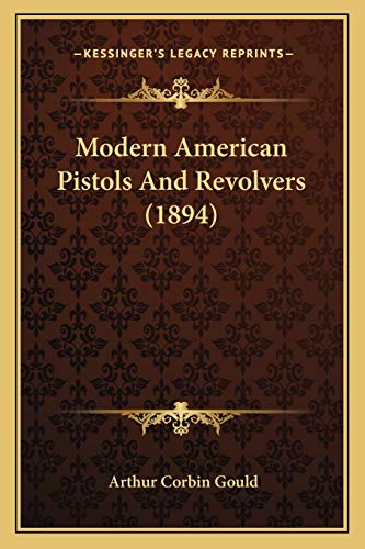 9781166303464: Modern American Pistols And Revolvers (1894)