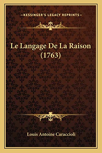 Le Langage De La Raison (1763) (French Edition) (9781166304355) by Caraccioli, Louis Antoine