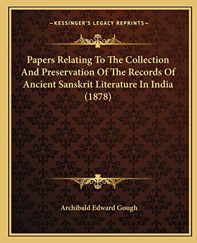 Papers Relating To The Collection And Preservation Of The Records Of Ancient Sanskrit Literature In India (1878) (9781166305130) by Gough, Archibald Edward