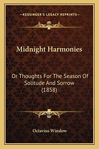 Midnight Harmonies: Or Thoughts For The Season Of Solitude And Sorrow (1858) (9781166305796) by Winslow, Octavius