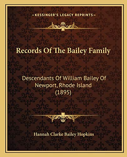 Beispielbild fr Records Of The Bailey Family: Descendants Of William Bailey Of Newport, Rhode Island (1895) zum Verkauf von ALLBOOKS1