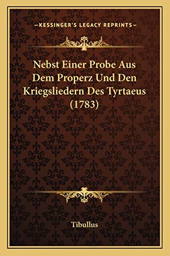 Nebst Einer Probe Aus Dem Properz Und Den Kriegsliedern Des Tyrtaeus (1783) (German Edition) (9781166307134) by Tibullus