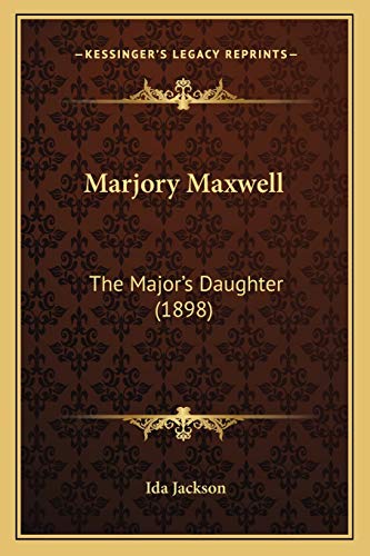 Imagen de archivo de Marjory Maxwell: The Major's Daughter (1898) a la venta por THE SAINT BOOKSTORE
