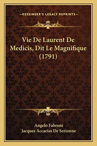 Vie De Laurent De Medicis, Dit Le Magnifique (1791) (French Edition) (9781166309909) by Fabroni, Angelo; De Serionne, Jacques Accarias