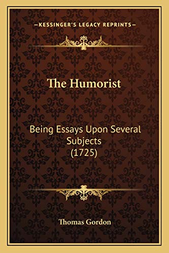 The Humorist: Being Essays Upon Several Subjects (1725) (9781166310844) by Gordon, Thomas