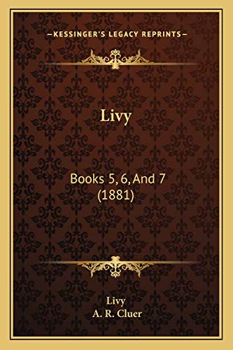 Livy: Books 5, 6, And 7 (1881) (9781166311643) by Livy
