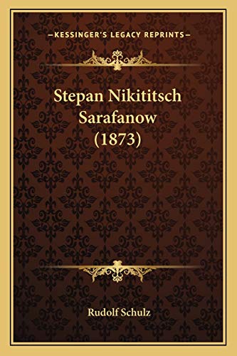 Stepan Nikititsch Sarafanow (1873) (German Edition) (9781166314996) by Schulz, Rudolf