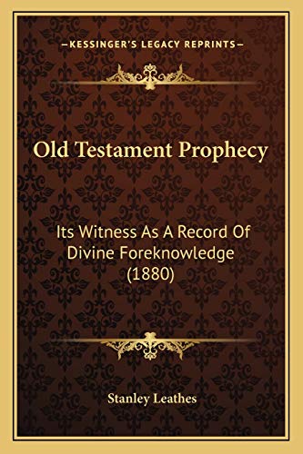 Old Testament Prophecy: Its Witness As A Record Of Divine Foreknowledge (1880) (9781166317409) by Leathes, Stanley