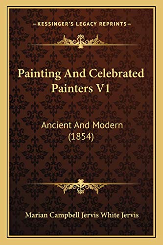 Stock image for Painting and Celebrated Painters V1: Ancient and Modern (1854) for sale by THE SAINT BOOKSTORE