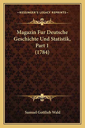 Stock image for Magazin Fur Deutsche Geschichte Und Statistik, Part 1 (1784) for sale by THE SAINT BOOKSTORE