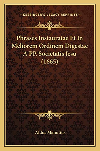 Stock image for Phrases Instauratae Et in Meliorem Ordinem Digestae a Pp. Societatis Jesu (1665) for sale by THE SAINT BOOKSTORE