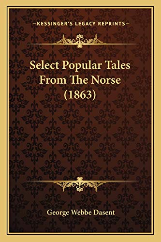 Select Popular Tales From The Norse (1863) (9781166322984) by Dasent Sir, George Webbe