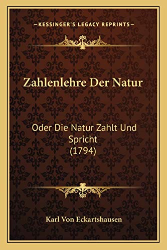 Zahlenlehre Der Natur: Oder Die Natur Zahlt Und Spricht (1794) (German Edition) (9781166327095) by Eckartshausen, Karl Von