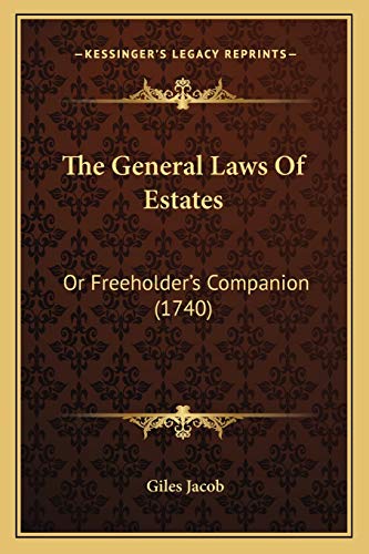 The General Laws Of Estates: Or Freeholder's Companion (1740) (9781166327897) by Jacob, Giles