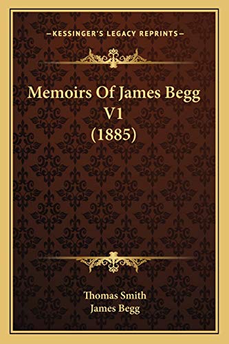 9781166328016: Memoirs Of James Begg V1 (1885)