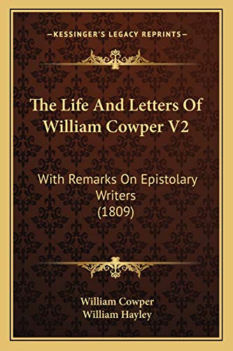 The Life And Letters Of William Cowper V2: With Remarks On Epistolary Writers (1809) (9781166328146) by Cowper, William; Hayley, William