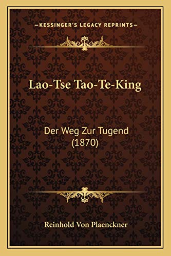 Lao-Tse Tao-Te-King: Der Weg Zur Tugend (1870) (German Edition) (9781166328368) by Plaenckner, Reinhold Von