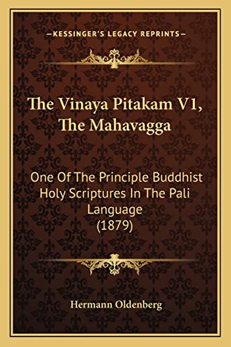 9781166328535: The Vinaya Pitakam V1, The Mahavagga: One Of The Principle Buddhist Holy Scriptures In The Pali Language (1879)