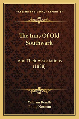 The Inns Of Old Southwark: And Their Associations (1888) (9781166330385) by Rendle, William; Norman, Philip