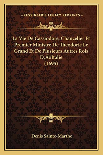 9781166331030: La Vie De Cassiodore, Chancelier Et Premier Ministre De Theodoric Le Grand Et De Plusieurs Autres Rois D'Italie (1695)