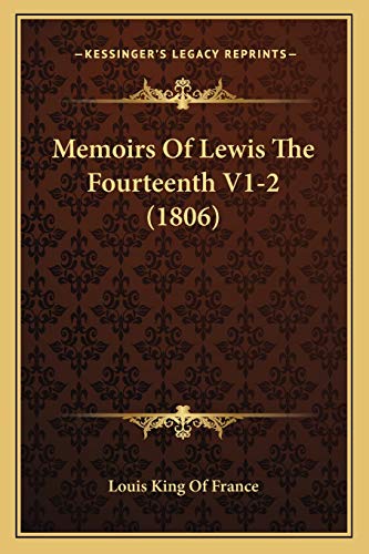 Memoirs Of Lewis The Fourteenth V1-2 (1806) (9781166332174) by Louis King Of France