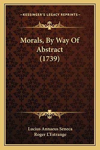 Morals, By Way Of Abstract (1739) (9781166334765) by Seneca, Lucius Annaeus; L'Estrange, Roger