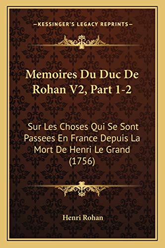 9781166335069: Memoires Du Duc De Rohan V2, Part 1-2: Sur Les Choses Qui Se Sont Passees En France Depuis La Mort De Henri Le Grand (1756)