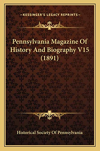 Pennsylvania Magazine Of History And Biography V15 (1891) (9781166335380) by Historical Society Of Pennsylvania