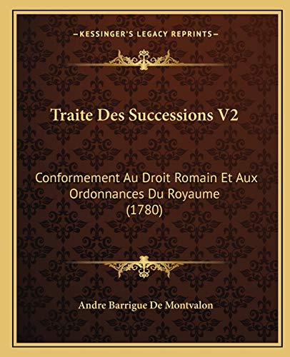 Stock image for Traite Des Successions V2: Conformement Au Droit Romain Et Aux Ordonnances Du Royaume (1780) for sale by THE SAINT BOOKSTORE