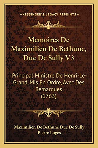 9781166336820: Memoires De Maximilien De Bethune, Duc De Sully V3: Principal Ministre De Henri-Le-Grand, Mis En Ordre, Avec Des Remarques (1763)