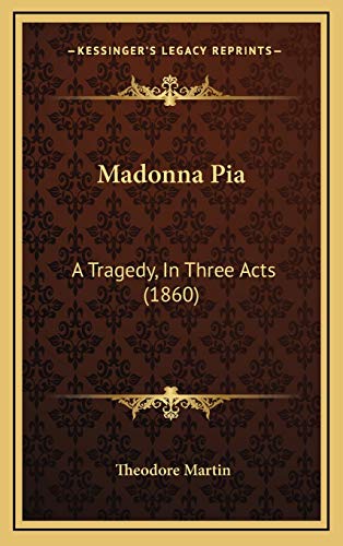 Madonna Pia: A Tragedy, In Three Acts (1860) (9781166341510) by Martin, Theodore