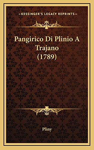 Pangirico Di Plinio A Trajano (1789) (Italian Edition) (9781166342166) by Pliny
