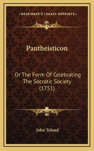 Pantheisticon: Or The Form Of Celebrating The Socratic Society (1751) (9781166342173) by Toland, John