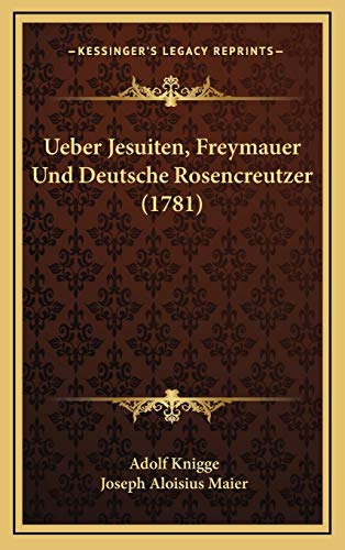 Ueber Jesuiten, Freymauer Und Deutsche Rosencreutzer (1781) (German Edition) (9781166345259) by Knigge, Adolf