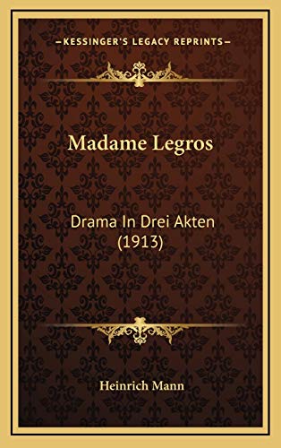 Madame Legros: Drama In Drei Akten (1913) (German Edition) (9781166346287) by Mann, Heinrich