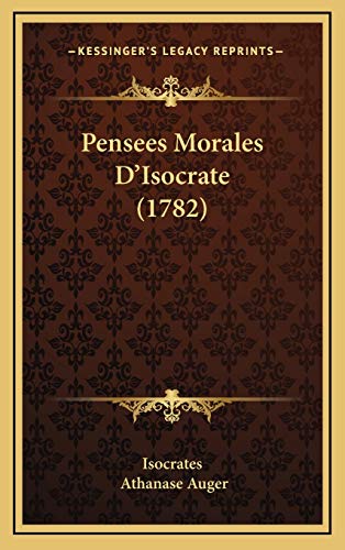 Pensees Morales Dâ€™Isocrate (1782) (French Edition) (9781166346362) by Isocrates; Auger, Athanase