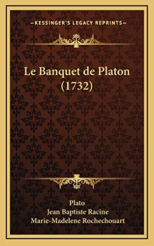 Le Banquet de Platon (1732) (French Edition) (9781166346782) by Plato; Racine, Jean Baptiste; Rochechouart, Marie-Madelene