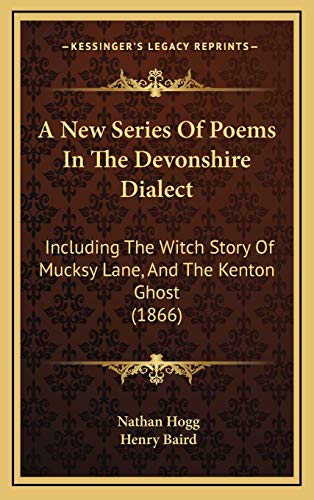 9781166349677: A New Series Of Poems In The Devonshire Dialect: Including The Witch Story Of Mucksy Lane, And The Kenton Ghost (1866)