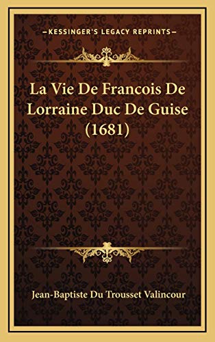 9781166351502: La Vie De Francois De Lorraine Duc De Guise (1681)