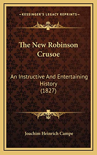 The New Robinson Crusoe: An Instructive And Entertaining History (1827) (9781166351755) by Campe, Joachim Heinrich